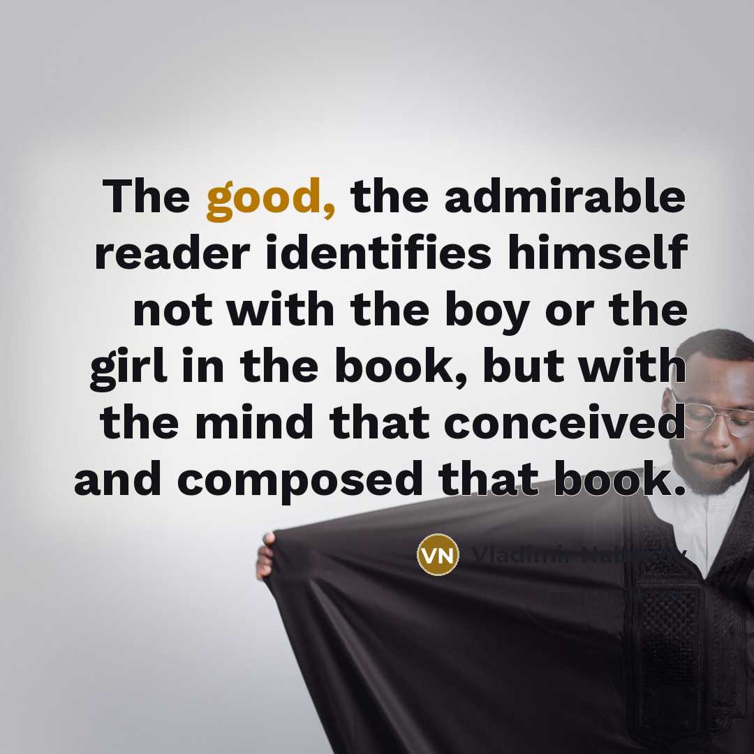 “The good, the admirable reader identifies himself not with the…” quote by Vladimir Nabokov