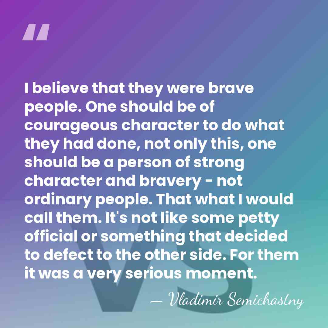 I believe that they were brave people. One should be of courageous&hellip; - Vladimir Semichastny