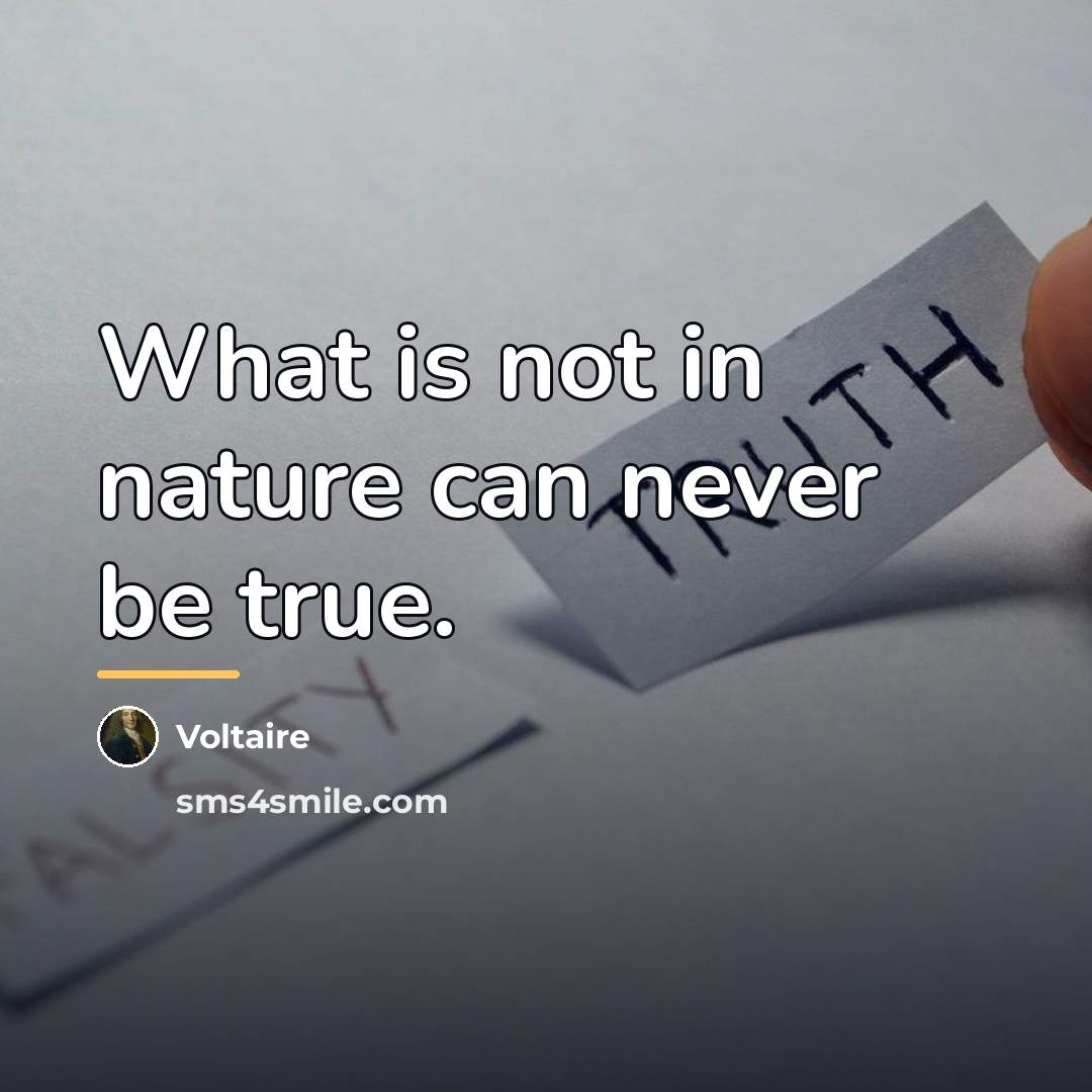 “What is not in nature can never be true.…” quote by Voltaire