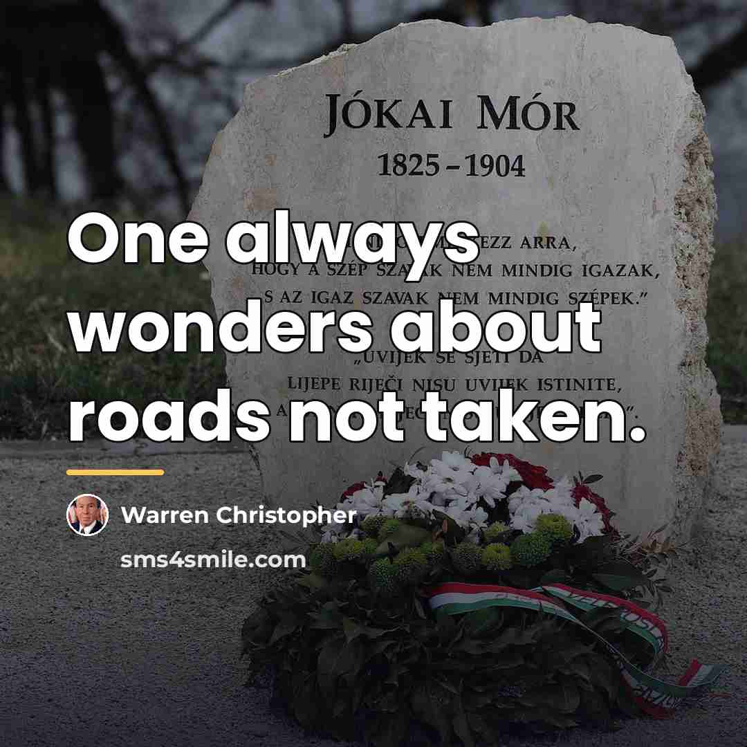 “One always wonders about roads not taken.…” quote by Warren Christopher