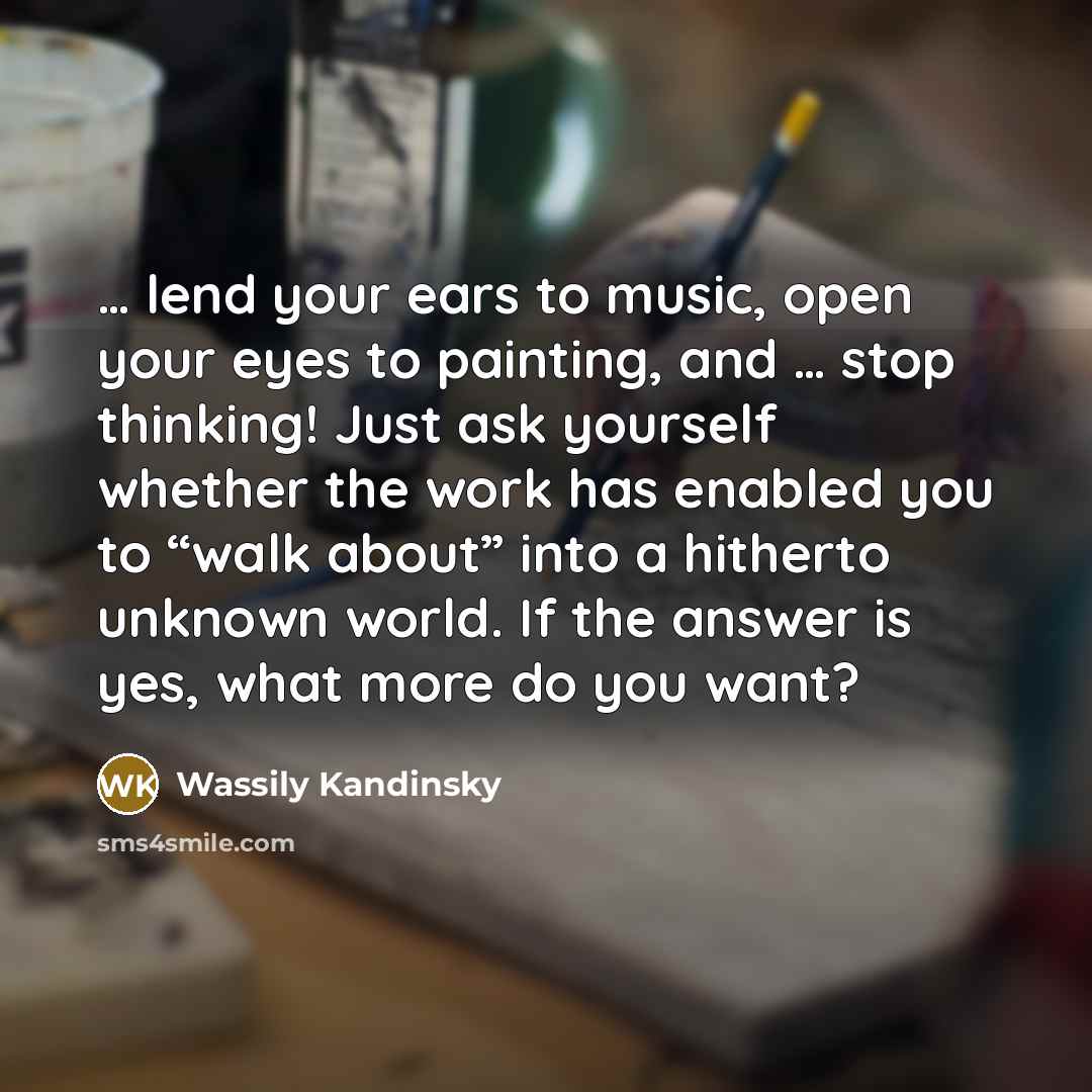 “lend your ears to music, open your eyes to…” quote by Wassily Kandinsky