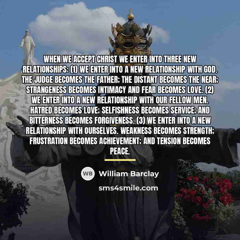 “When we accept Christ we enter into three new relationships:…” quote by William Barclay
