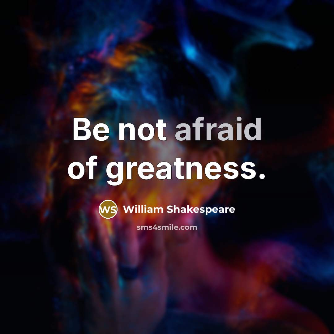 “Be not afraid of greatness.…” quote by William Shakespeare