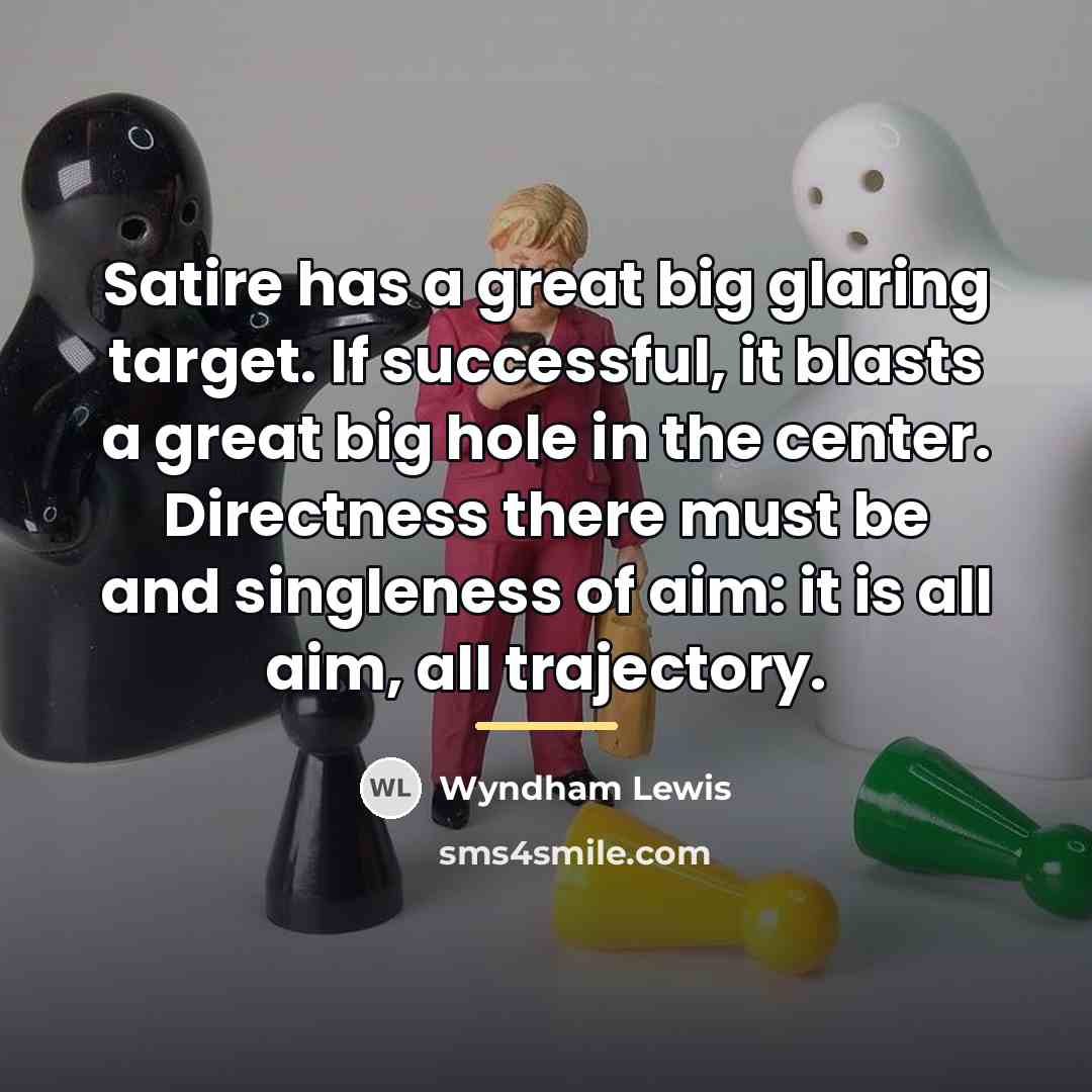 “Satire has a great big glaring target. If successful, it…” quote by Wyndham Lewis