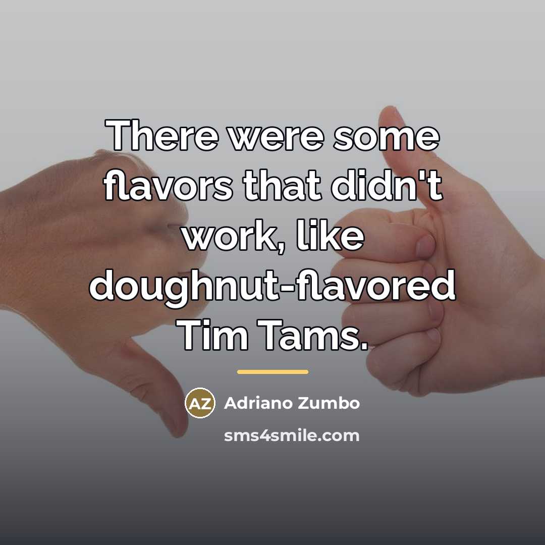 “There were some flavors that didn't work, like doughnut-flavored Tim…” quote by Adriano Zumbo