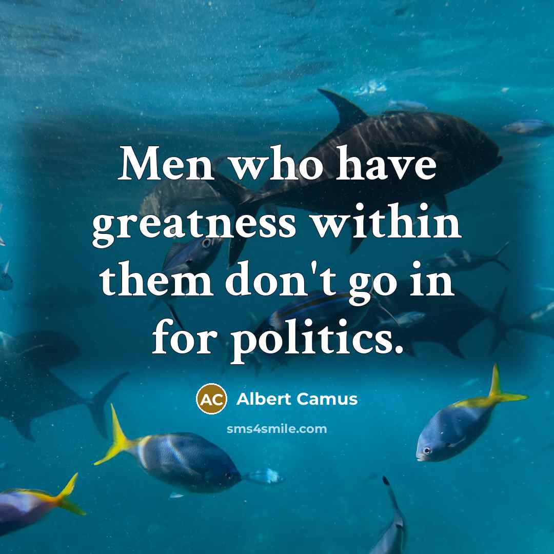 “Men who have greatness within them don't go in for…” quote by Albert Camus
