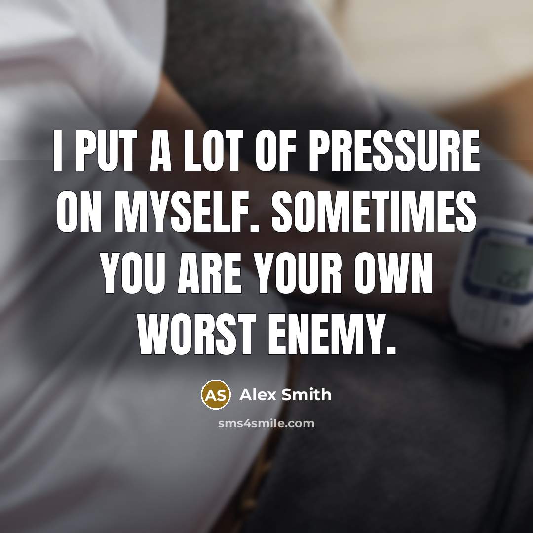 “I put a lot of pressure on myself. Sometimes you…” quote by Alex Smith