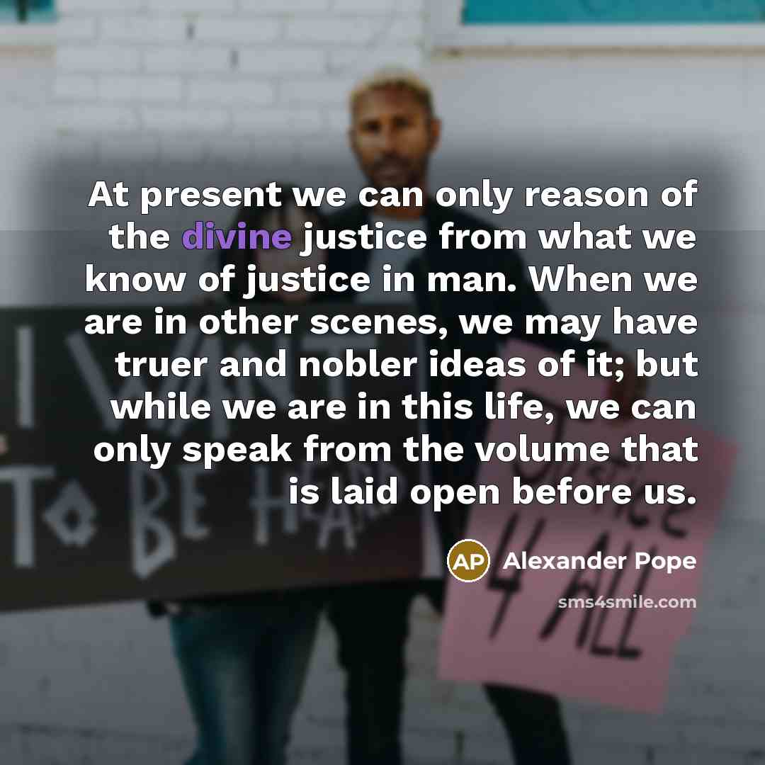 “At present we can only reason of the divine justice…” quote by Alexander Pope