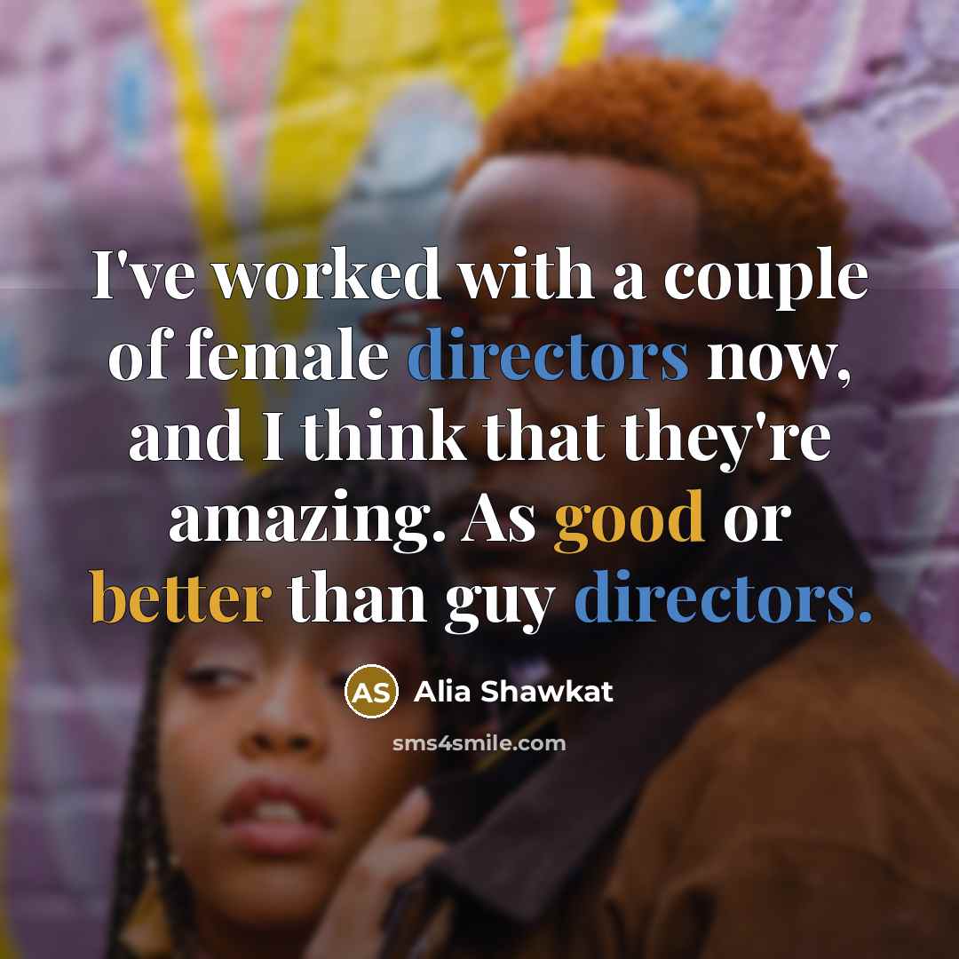 “I've worked with a couple of female directors now, and…” quote by Alia Shawkat