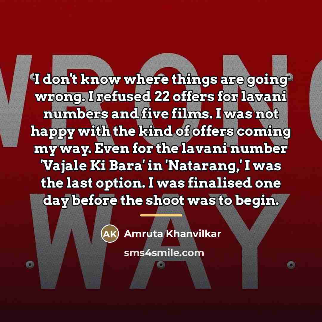 “I don't know where things are going wrong. I refused…” quote by Amruta Khanvilkar