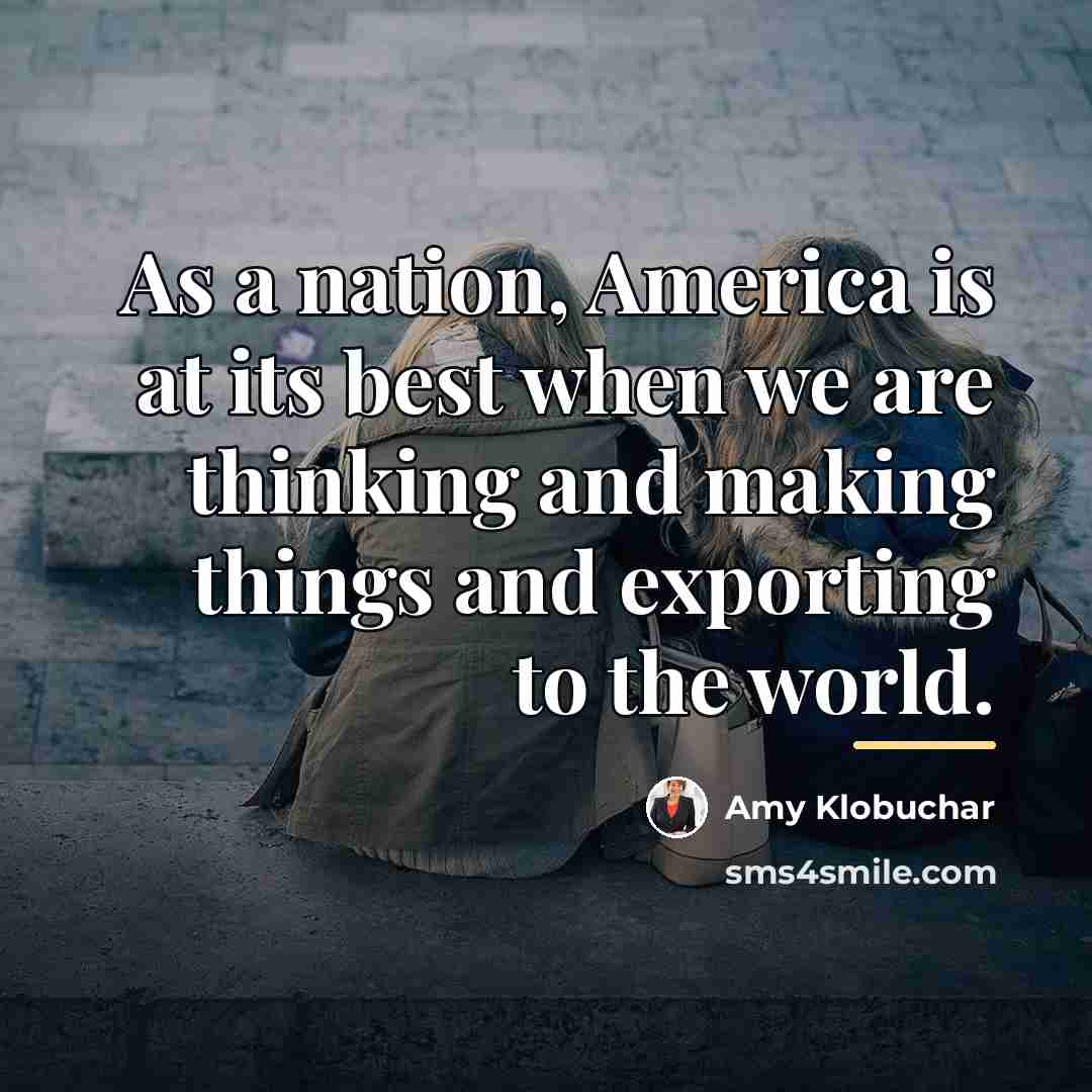 “As a nation, America is at its best when we…” quote by Amy Klobuchar