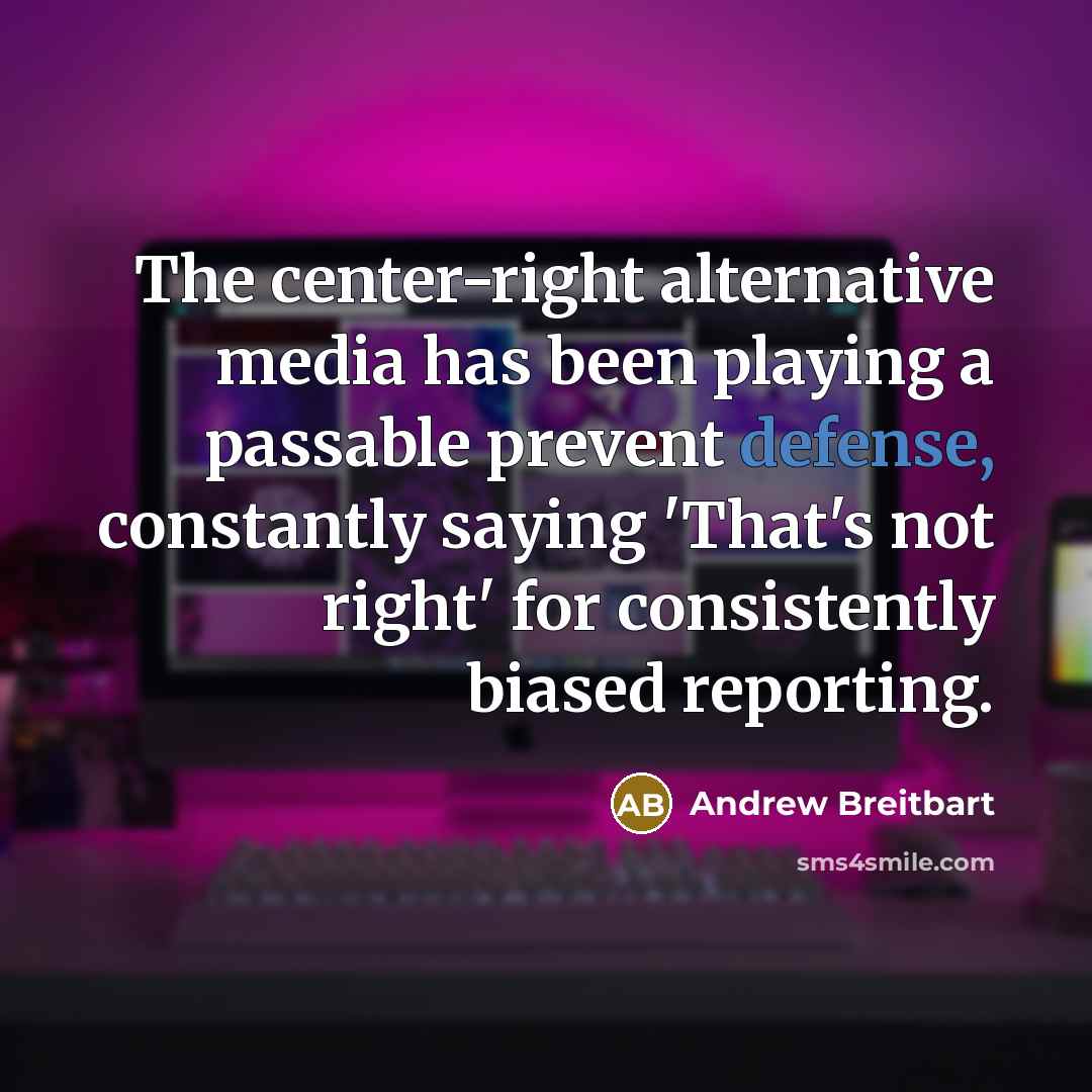 “The center-right alternative media has been playing a passable prevent…” quote by Andrew Breitbart