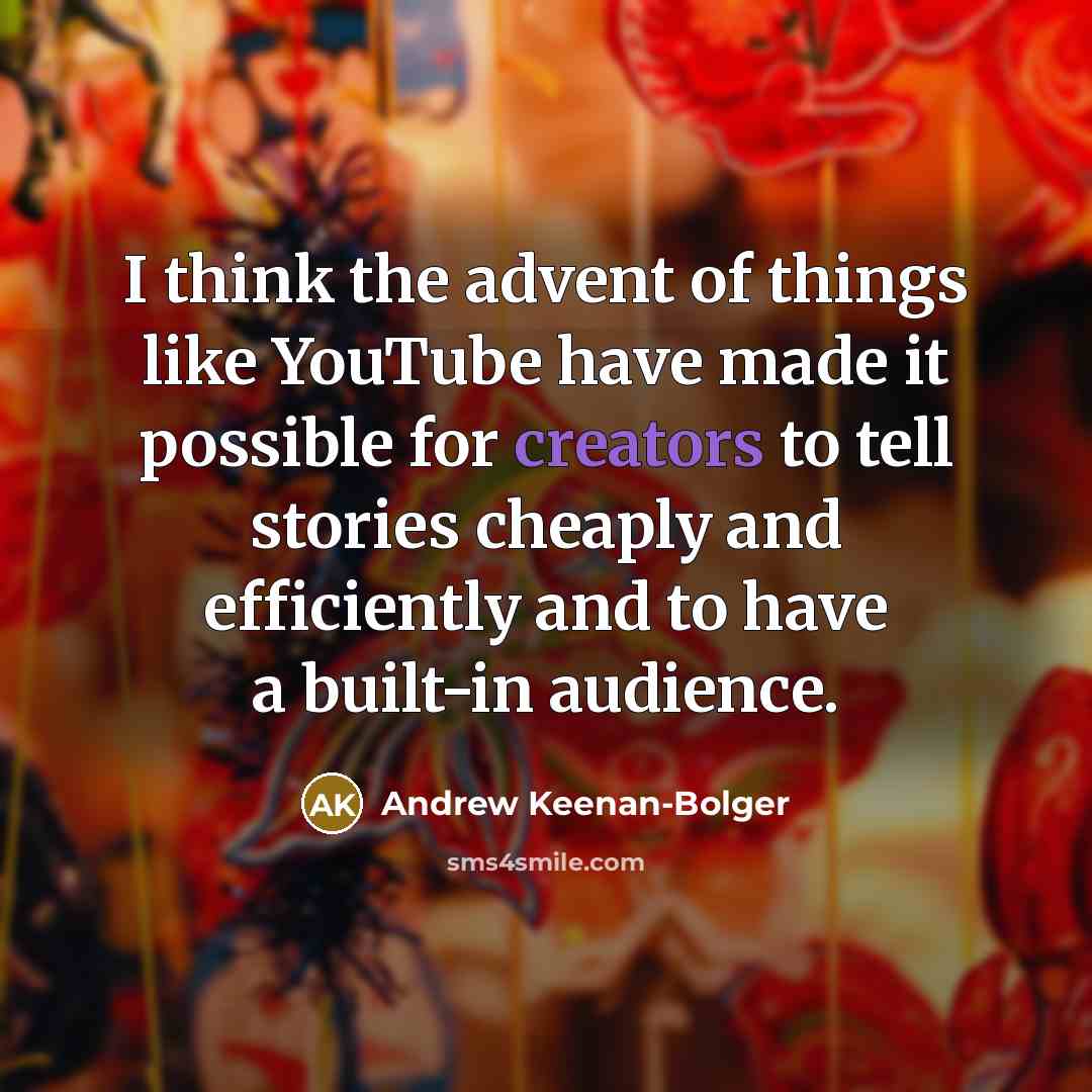“I think the advent of things like YouTube have made…” quote by Andrew Keenan-Bolger