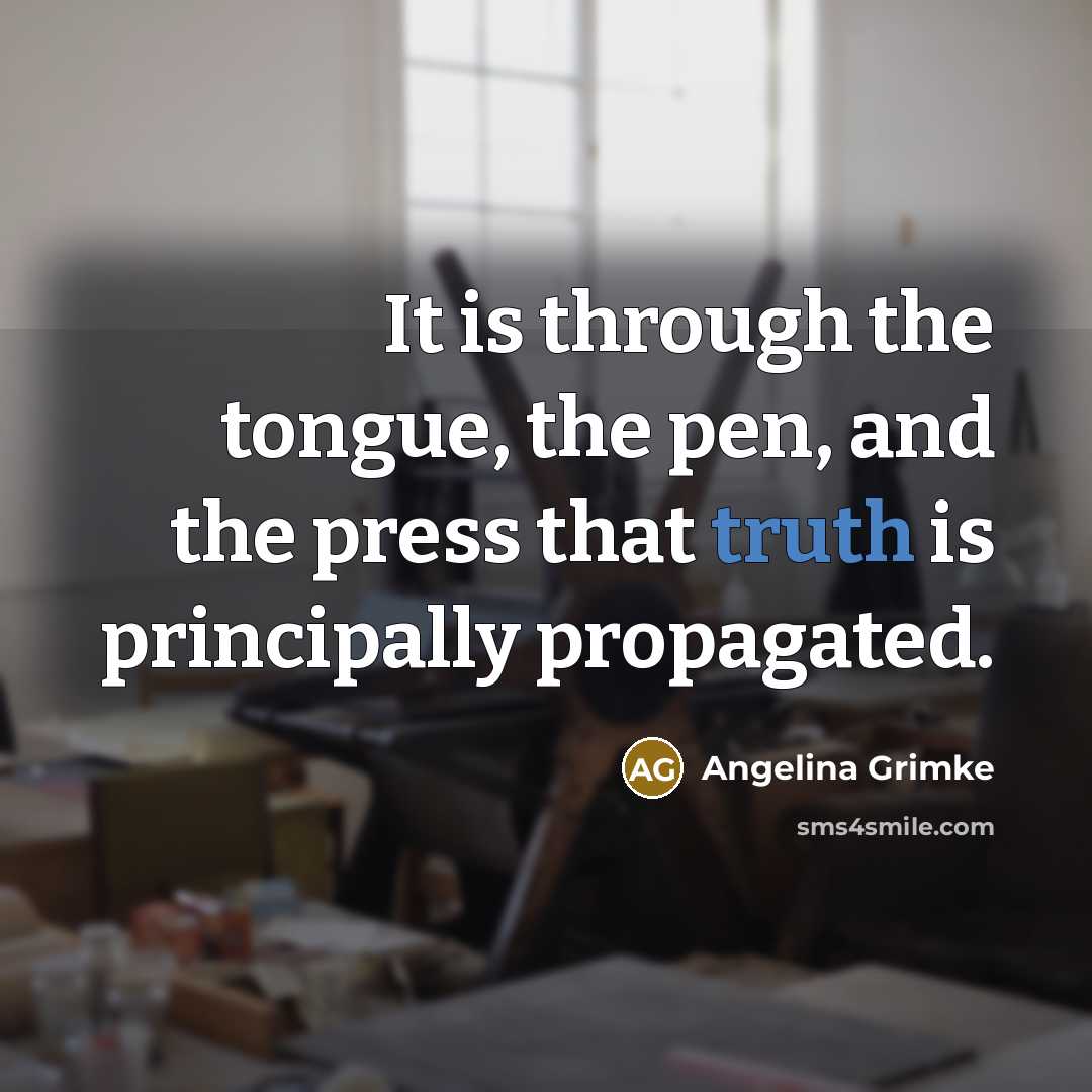 “It is through the tongue, the pen, and the press…” quote by Angelina Grimke
