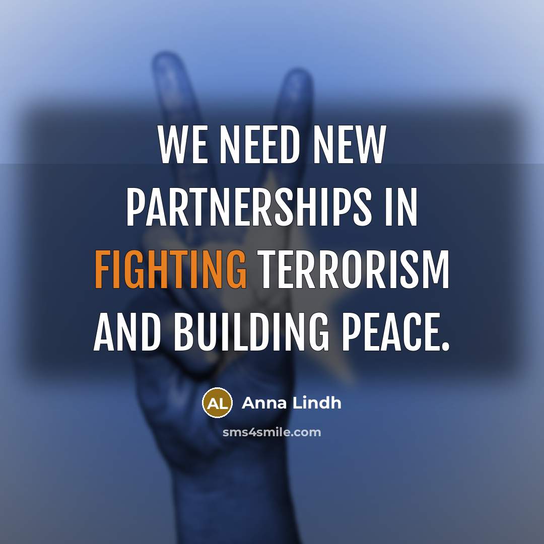 “We need new partnerships in fighting terrorism and building peace.…” quote by Anna Lindh
