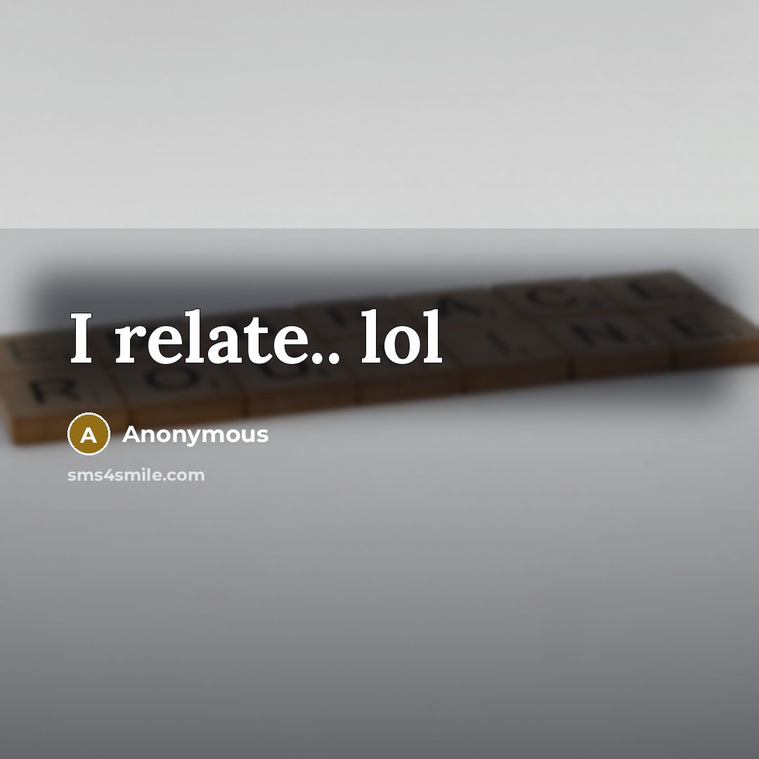 “I relate.. lol” quote by Anonymous