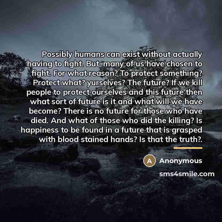 “Possibly humans can exist without actually having to fight. But,…” quote by Anonymous