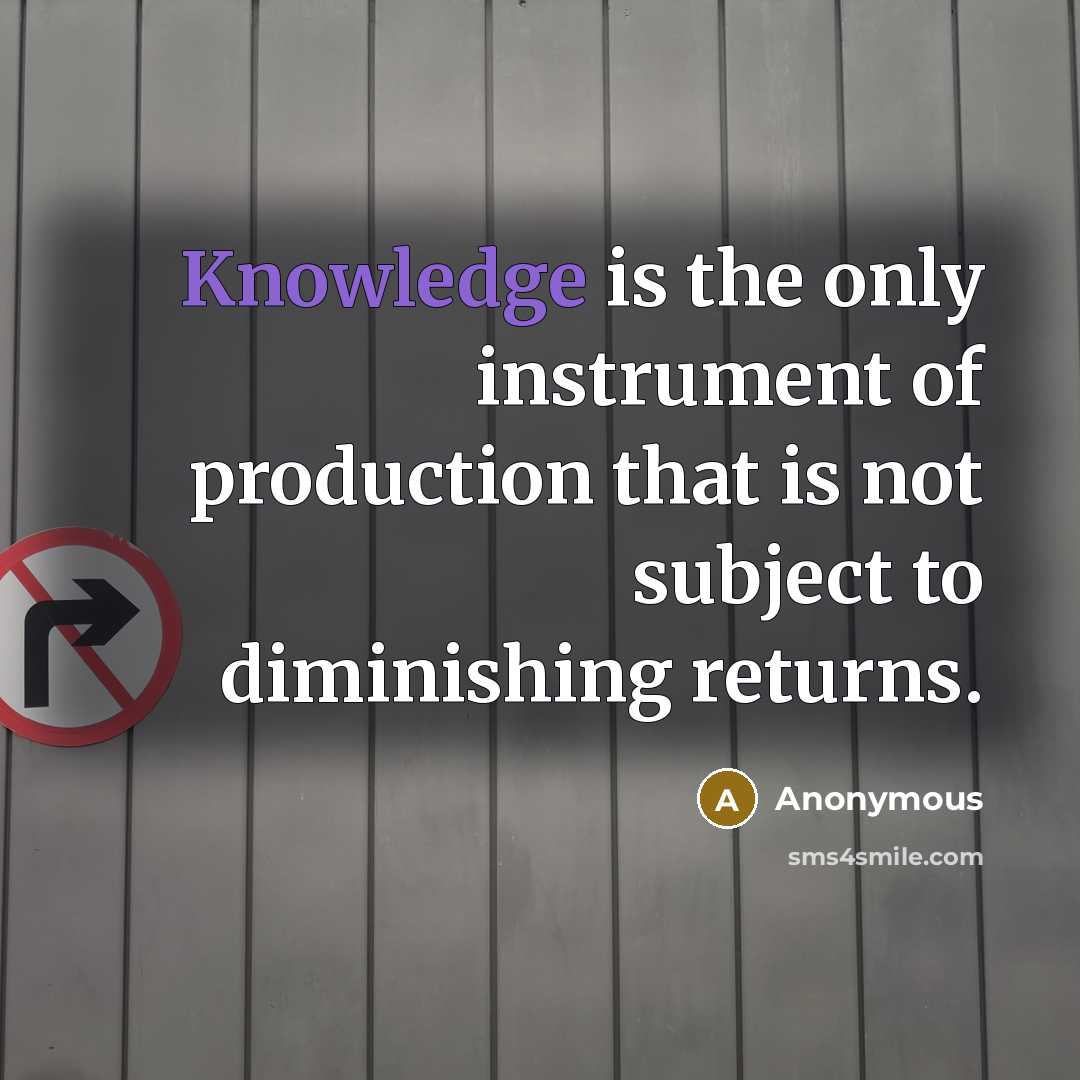 “Knowledge is the only instrument of production that is not…” quote by Anonymous