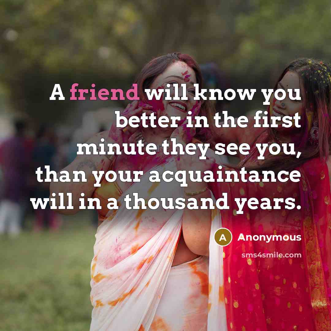 “A friend will know you better in the first minute…” quote by Anonymous