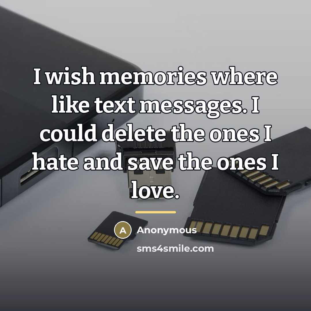 “I wish memories where like text messages. I could delete…” quote by Anonymous