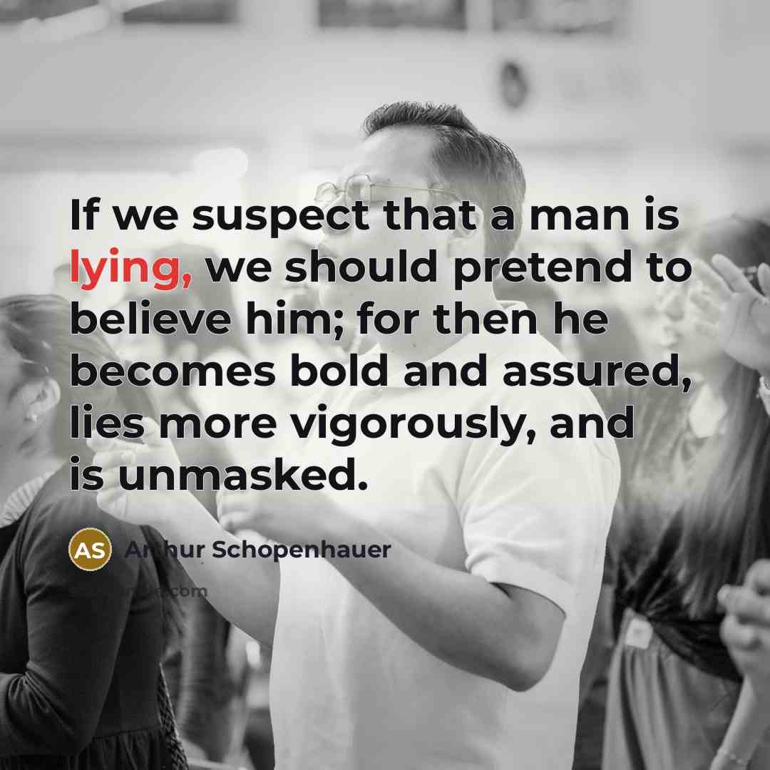 “If we suspect that a man is lying, we should…” quote by Arthur Schopenhauer
