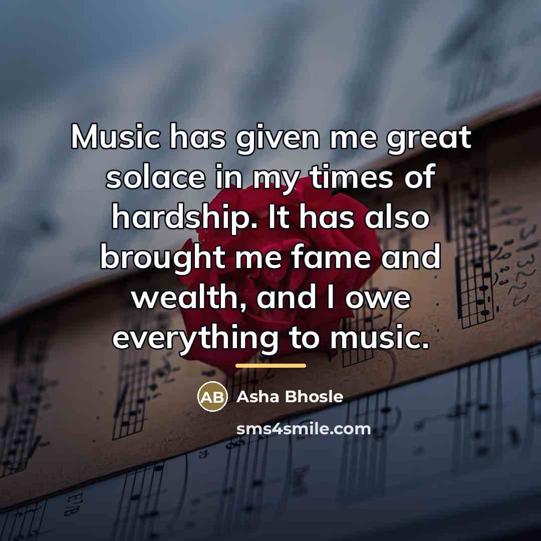 “Music has given me great solace in my times of…” quote by Asha Bhosle
