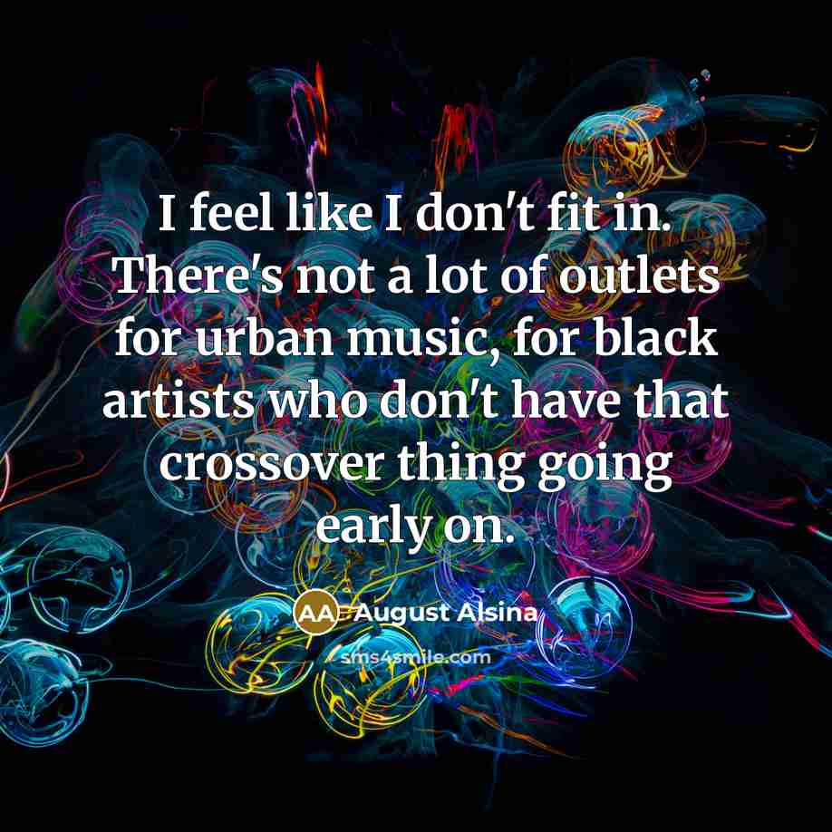 “I feel like I don't fit in. There's not a…” quote by August Alsina