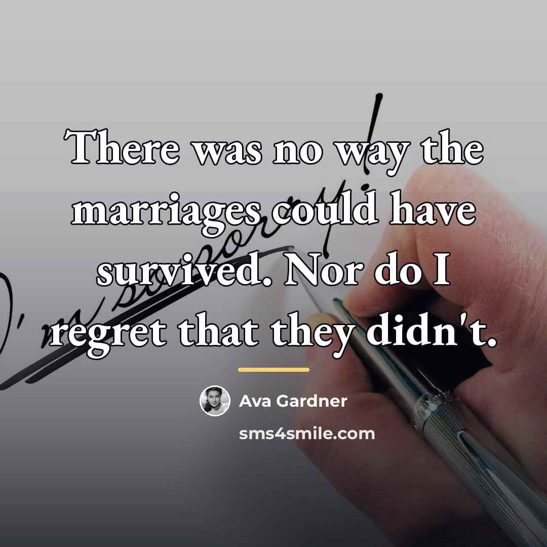 “There was no way the marriages could have survived. Nor…” quote by Ava Gardner