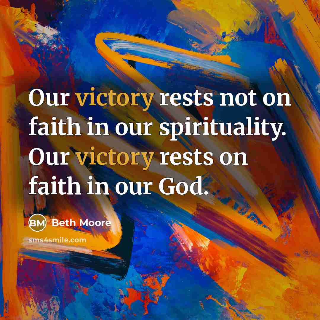 “Our victory rests not on faith in our spirituality. Our…” quote by Beth Moore