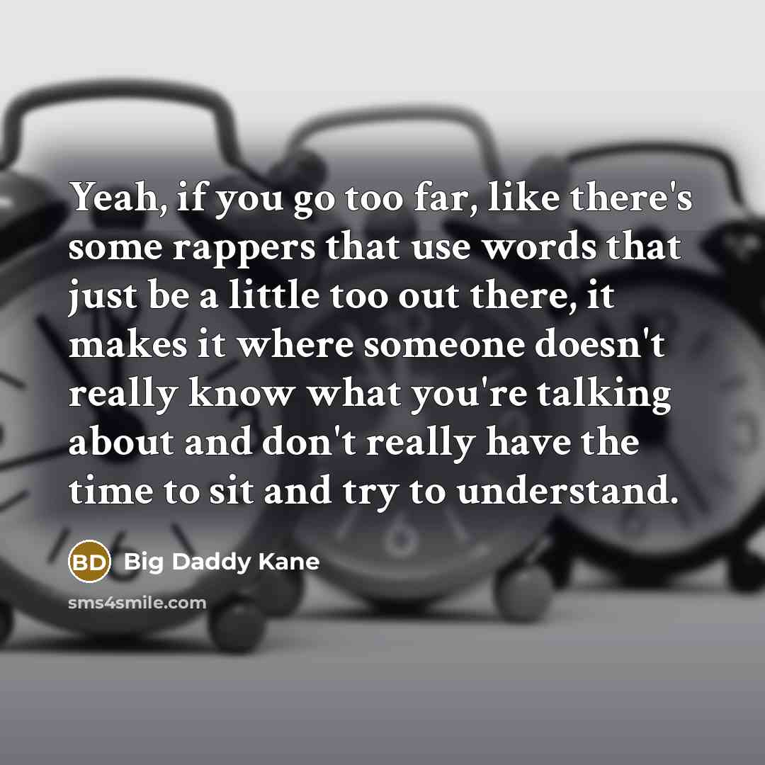 “Yeah, if you go too far, like there's some rappers…” quote by Big Daddy Kane