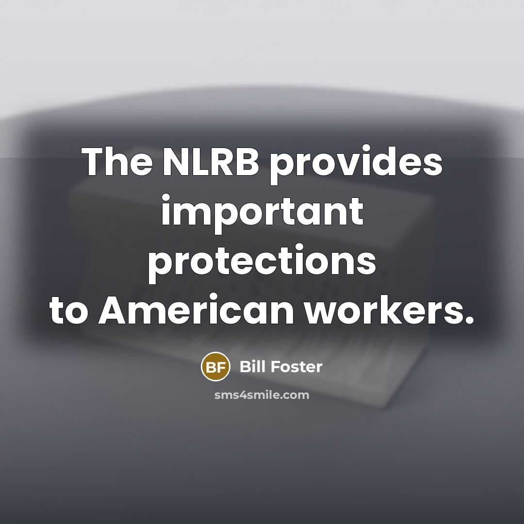 “The NLRB provides important protections to American workers.…” quote by Bill Foster