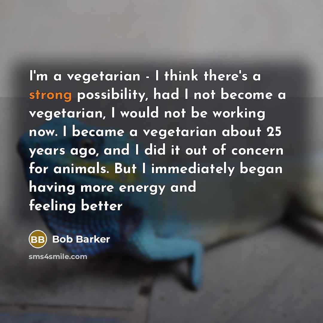 “I'm a vegetarian - I think there's a strong possibility,…” quote by Bob Barker