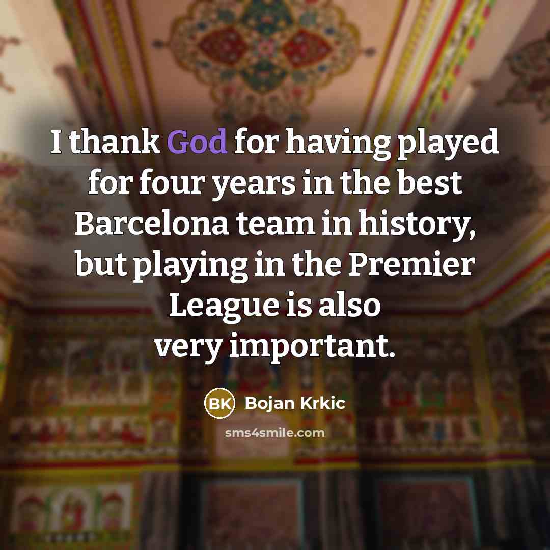 “I thank God for having played for four years in…” quote by Bojan Krkic