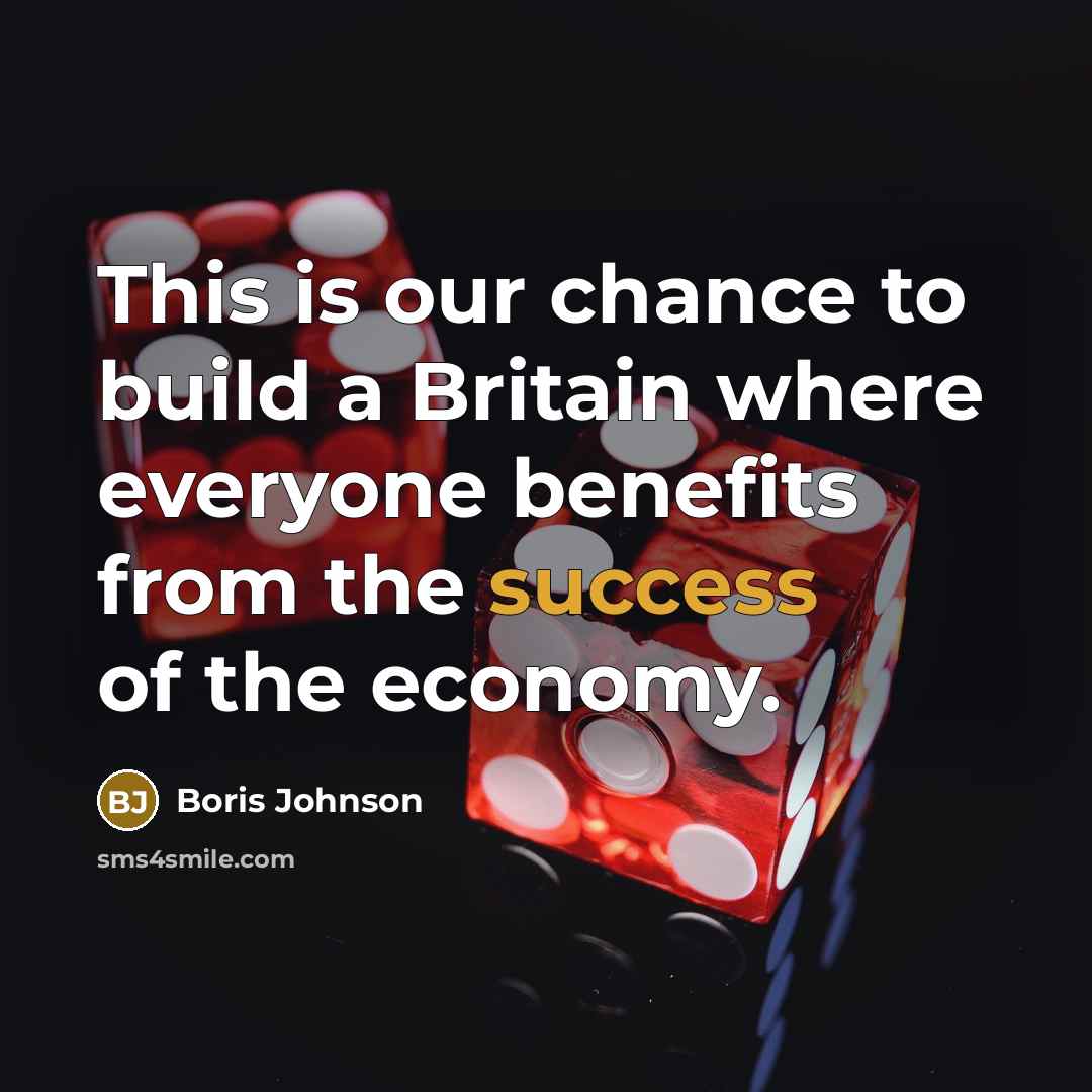 “This is our chance to build a Britain where everyone…” quote by Boris Johnson