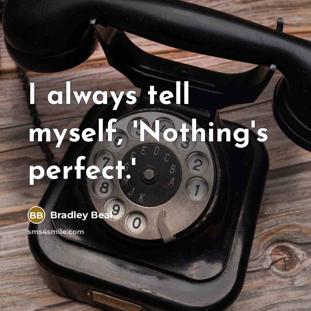 “I always tell myself, 'Nothing's perfect.'…” quote by Bradley Beal
