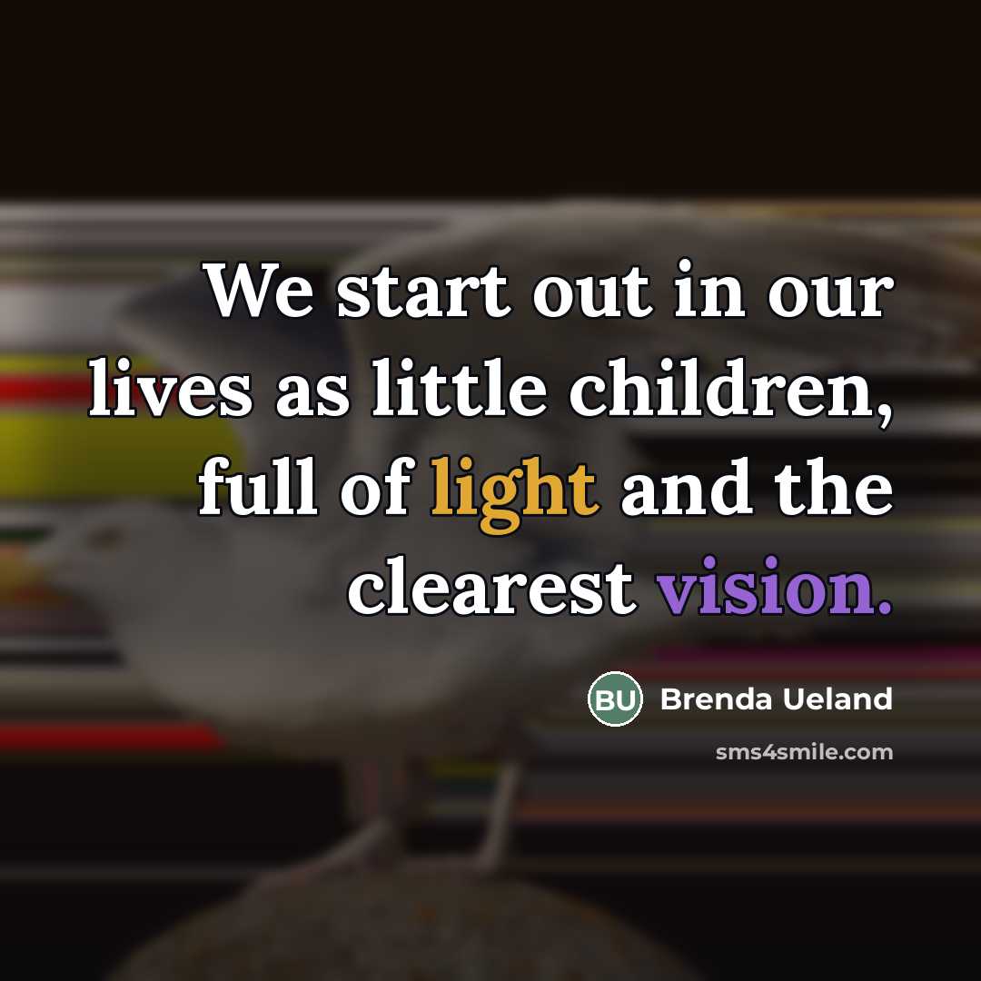 “We start out in our lives as little children, full…” quote by Brenda Ueland