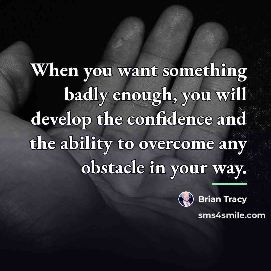 “When you want something badly enough, you will develop the…” quote by Brian Tracy