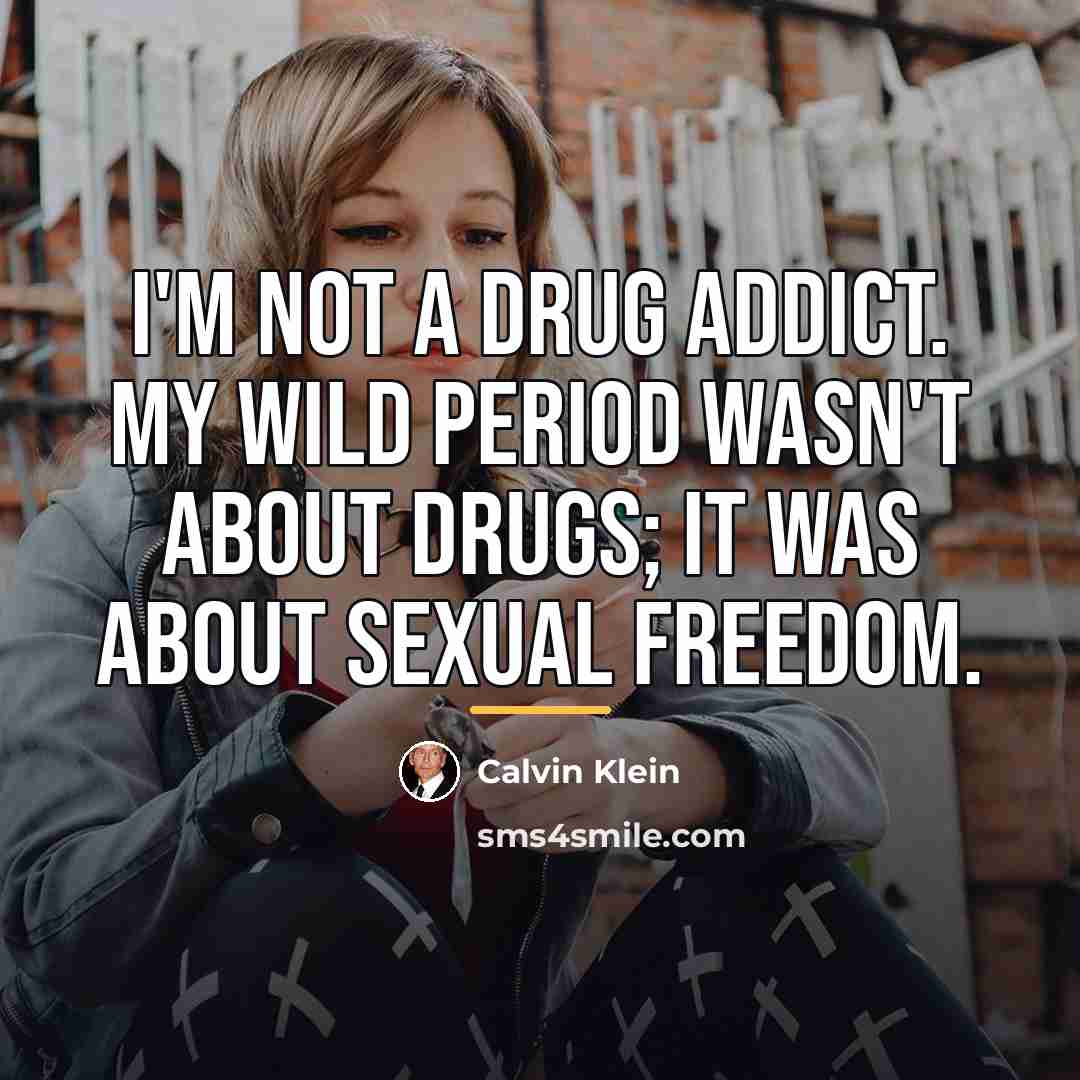 “I'm not a drug addict. My wild period wasn't about…” quote by Calvin Klein