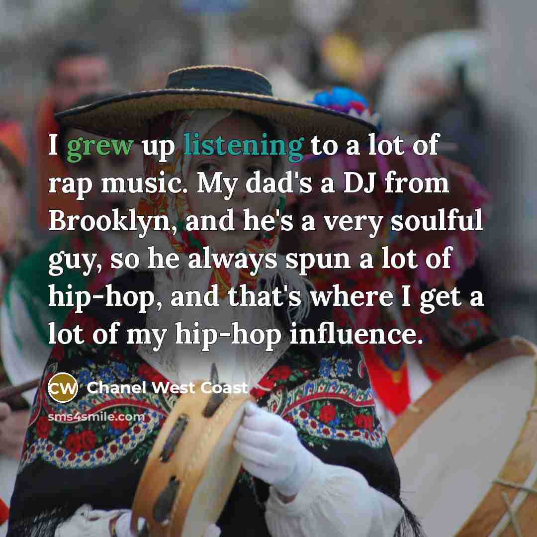 “I grew up listening to a lot of rap music.…” quote by Chanel West Coast