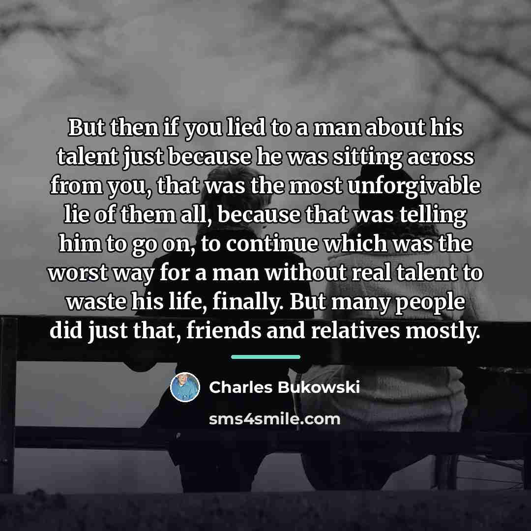 “But then if you lied to a man about his…” quote by Charles Bukowski