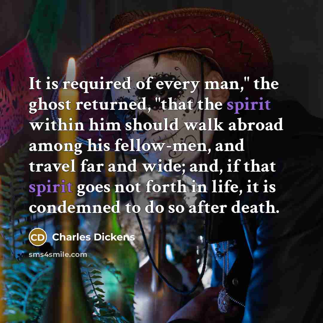 “It is required of every man," the ghost returned, "that…” quote by Charles Dickens