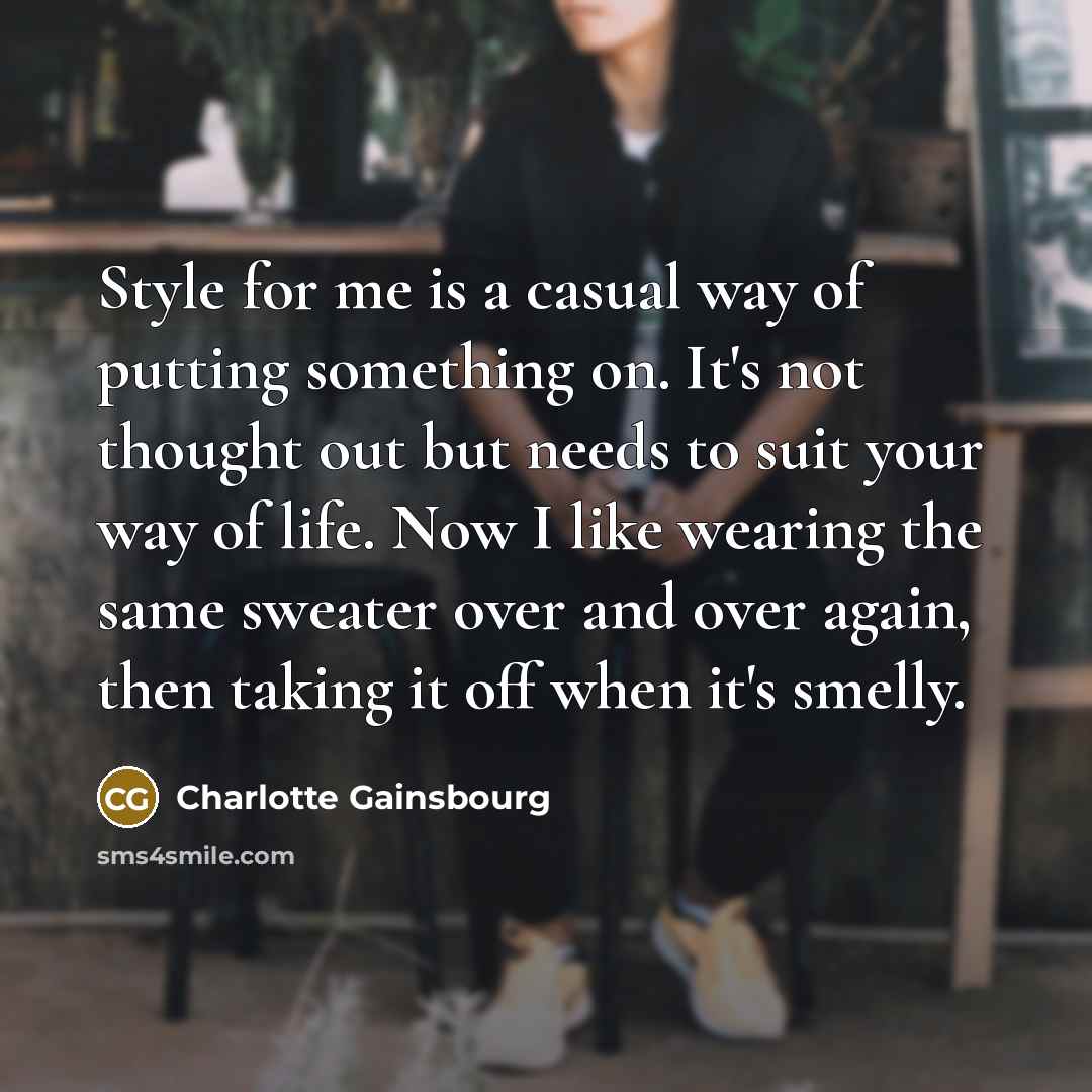 “Style for me is a casual way of putting something…” quote by Charlotte Gainsbourg