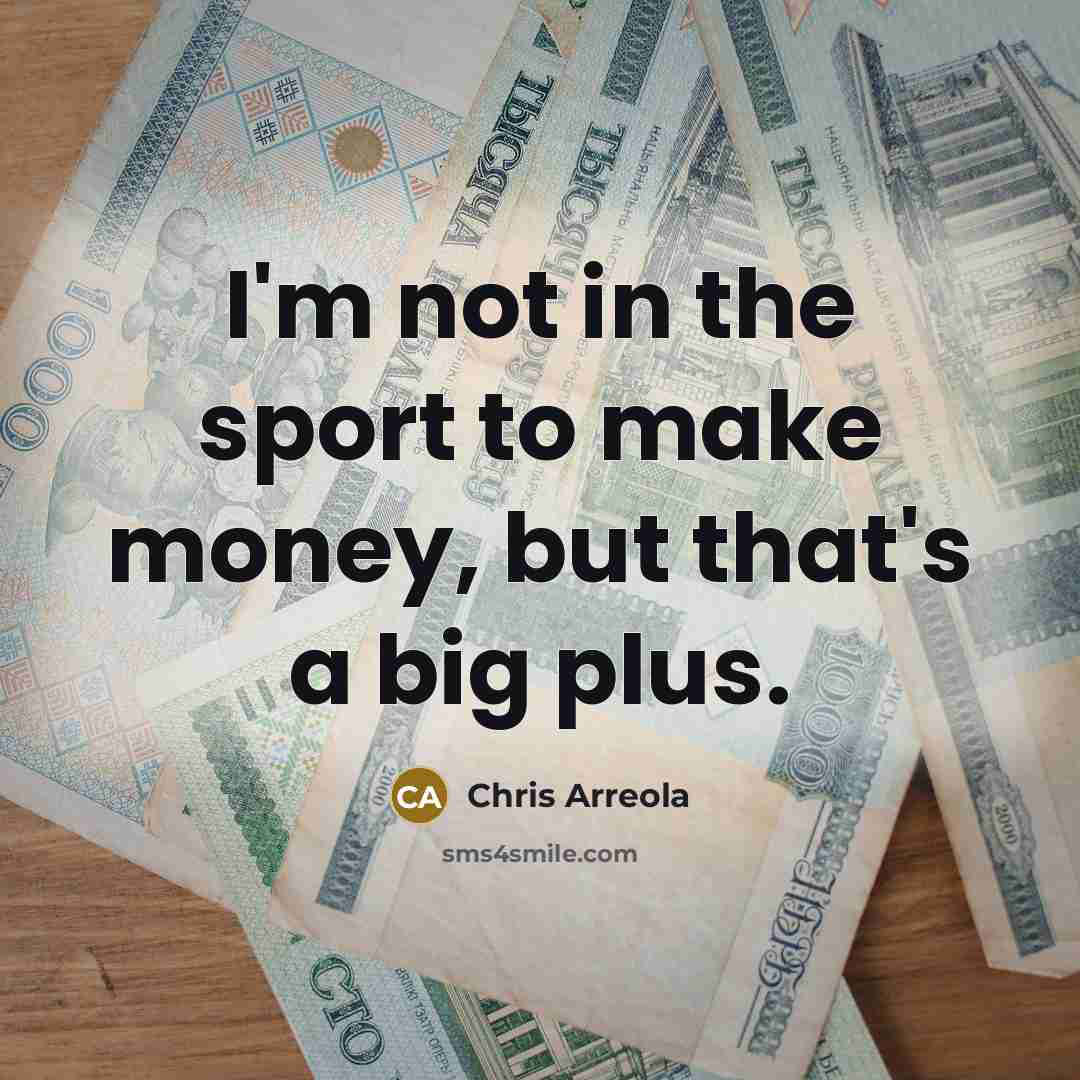 “I'm not in the sport to make money, but that's…” quote by Chris Arreola