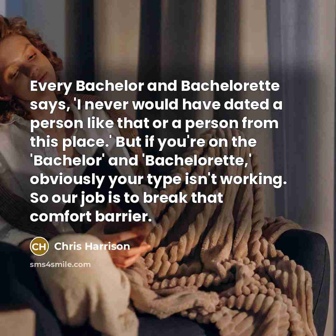 “Every Bachelor and Bachelorette says, 'I never would have dated…” quote by Chris Harrison