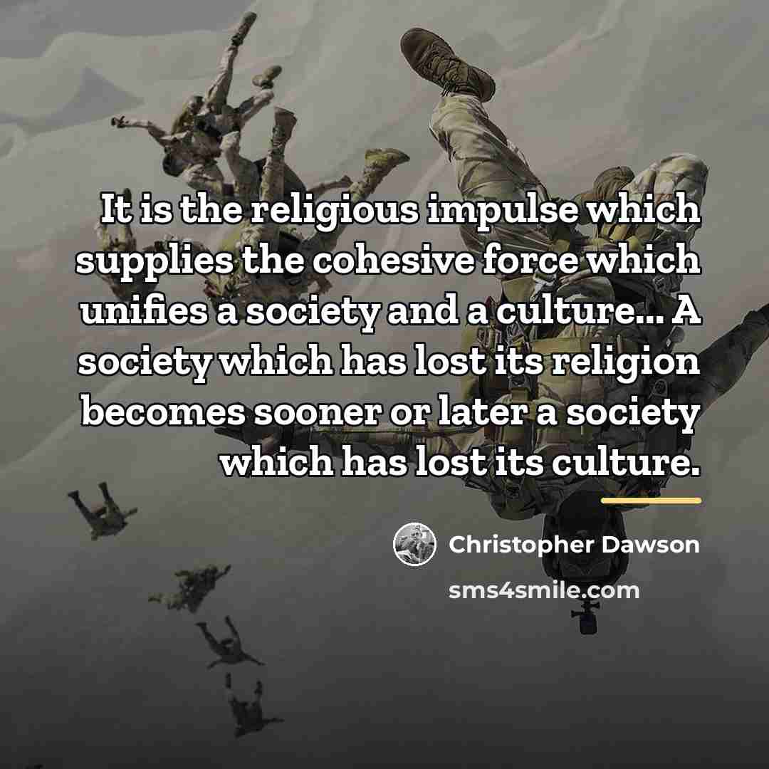 “It is the religious impulse which supplies the cohesive force…” quote by Christopher Dawson