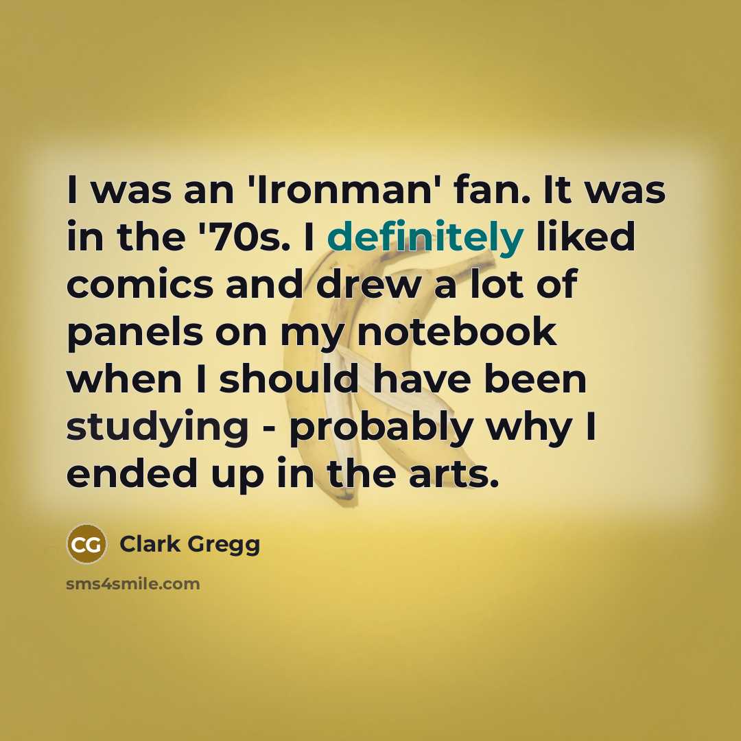 “I was an 'Ironman' fan. It was in the '70s.…” quote by Clark Gregg