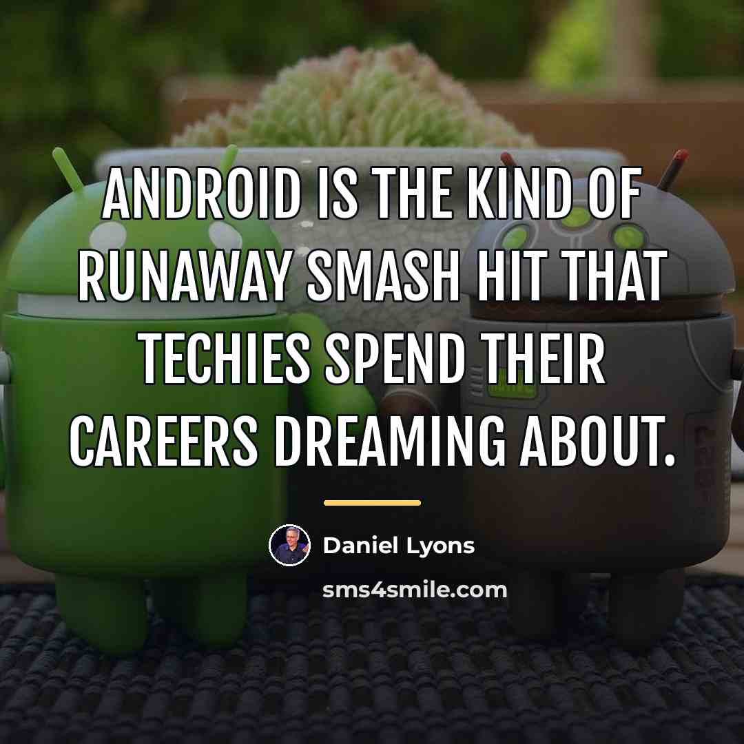 “Android is the kind of runaway smash hit that techies…” quote by Daniel Lyons