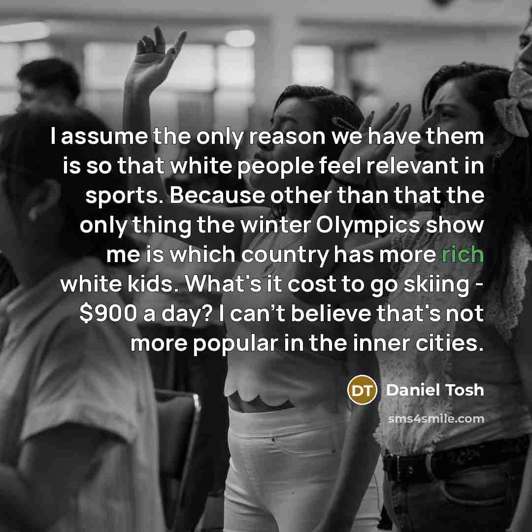 “I assume the only reason we have them is so…” quote by Daniel Tosh