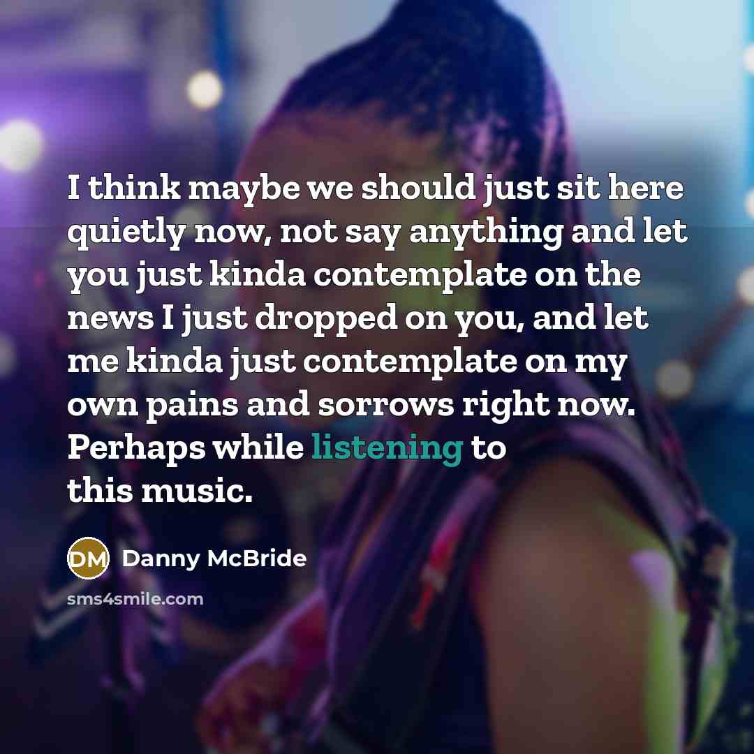 “I think maybe we should just sit here quietly now,…” quote by Danny Mcbride