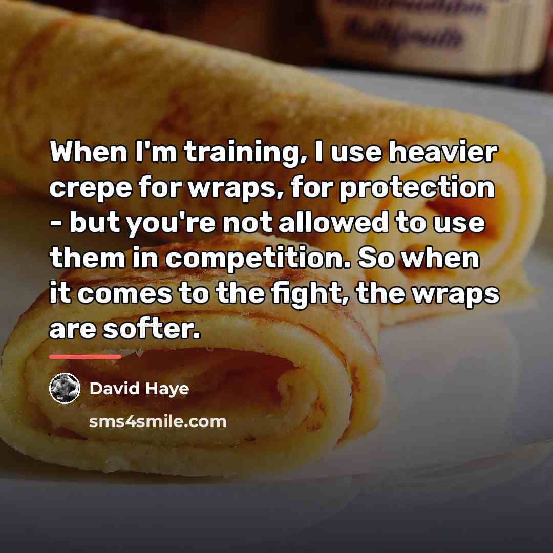 “When I'm training, I use heavier crepe for wraps, for…” quote by David Haye